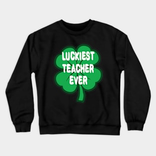 Luckiest Teacher Ever Crewneck Sweatshirt